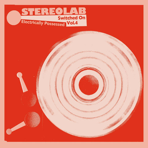 STEREOLAB - Electrically Possessed [Switched On Volume 4] [2021] 3LP, NEW