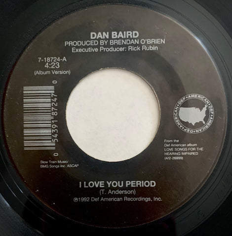 BAIRD, DAN - "I Love You Period" / "Lost Highway"[1992] 7" single. USED