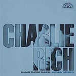 RICH, CHARLIE - I Hear Those Blues: Rich In Stereo [2023] Indie Exclusive, Clear & Blue Splatter Colored Vinyl. NEW