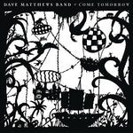 DAVE MATTHEWS BAND - Come Tomorrow [2018] 140 Gram Vinyl, 2LPs. NEW