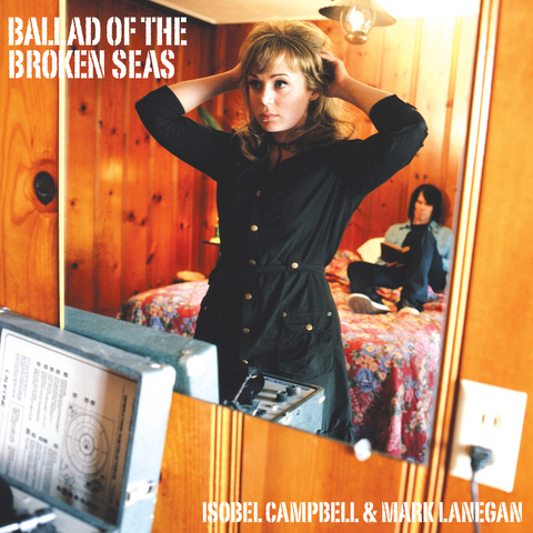 CAMPBELL, ISOBEL & MARK LANEGAN BAND - Ballad Of The Broken Seas [2024] 180 Gram Vinyl. NEW