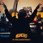 Muncho Is This Something?