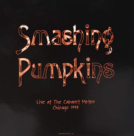 SMASHING PUMPKINS - Live At The Cabaret Metro. Chicago. Il - August 14. 1993. [2019] NEW