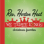 REVEREND HORTON HEAT - We Three Kings [2022] Opaque Green Vinyl. NEW