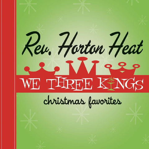 REVEREND HORTON HEAT - We Three Kings [2022] Opaque Green Vinyl. NEW