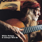 NELSON, WILLIE - It Always Will Be [2023] NEW