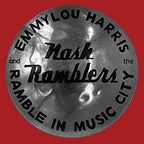 HARRIS, EMMYLOU & THE NASH RAMBLERS -  Ramble in Music City: The Lost Concert, 1990 [2021] NEW