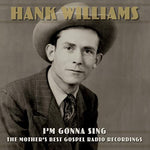 WILLIAMS, HANK - I’m Gonna Sing: The Mother’s Best Gospel Radio Recordings [2022] 3LPs. NEW
